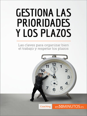 cover image of Gestiona las prioridades y los plazos